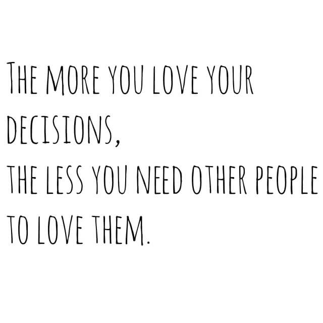 the more you love your decisions