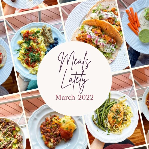 What I’ve Been Eating Lately: March 2022