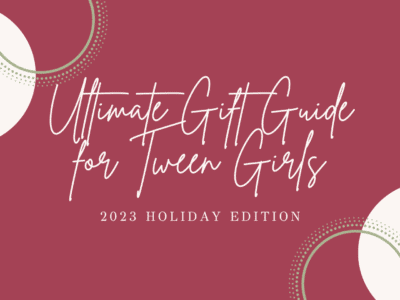 The Ultimate Gift Guide for Tween Girls