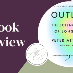 Outlive by Peter Attia Book Review